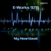 E-Works 978 - My Heartbeat