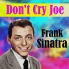 Frank Sinatra《Don't Cry Joe》[MP3/LRC]