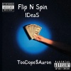 TooDope$Aaron、Ideas - Flip n Spin (Explicit)