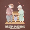 Dream Machine - Grandma and Grandpa