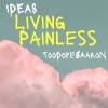 TooDope$Aaron、Ideas - Living Painless