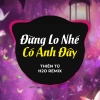 H2O Vinahouse、Thiên Tú《Đừng Lo Nhé Có Anh Đây (Remix)》[MP3/LRC]