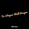 Mikey Spice《No Weapon Shall Prosper》[MP3/LRC]