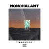 Nonchalant - Crashout (Explicit)