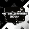 Kostenko Brothers - Enough (Original Mix)