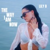Lily B - The Way I Am Now