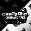 Kostenko Brothers - Come and Take (Original Mix)