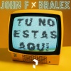 John F、Bralex、Baztez - Tu No Estas Aqui