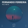 Fernando Ferreira - Pull Me In