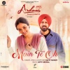Happy Raikoti、Gippy Grewal - Main Te Oh (From 