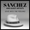 Sanchez - Give Into The Feeling