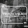 Wattz、Ricky Lix - Yeah Yeah (feat. Ricky Lix)(Explicit)