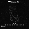 Will G - Be Something
