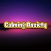 Calming Music Sanctuary、Calming Anxiety、Reading and Studying Music - Anxiety Free Peaceful Mind