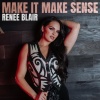 Renee Blair - Make It Make Sense
