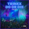 TrinkX、Do or Die - Tonight (Re-up)(Explicit)