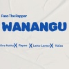 Faso The Rapper、One Nukta、Rapso、Latto Lamar、Kaiza - Wanangu (feat. One Nukta,Rapso,Latto Lamar & Kaiza)