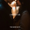 The Good Guys - I Want Us