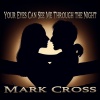 Mark Cross - Your Eyes Can See Me Through the Night