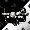 Kostenko Brothers - All the Time (Original Mix)