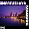 Mad Dog - Smooth Playa (Explicit)