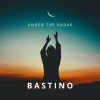 Bastino - Under The Radar