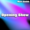 MATT SMITH - Opening Show