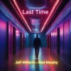 Alex Murphy、Jeff Williams (杰夫·威廉姆斯) - Last Time (feat. Jeff Williams)