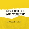 MC Mn、DJ Robão - Como Que Eu Vou Namorar (Explicit)