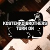 Kostenko Brothers - Turn On (Original Mix)