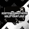 Kostenko Brothers - Hold Your Love (Original Mix)