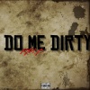 Rah B - DO ME DIRTY (Explicit)