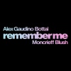 Blush、Alex Gaudino、bottai、Moncrieff - Remember Me (Original Mix)