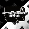 Kostenko Brothers - Keep On (Original Mix)