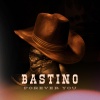 Bastino - Forever You