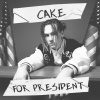 Cake - Cake for President (Explicit)