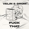 Velin、Grom - **** That (Explicit)