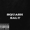 Squash - Salt (Explicit)