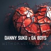 Danny Suko、Da Boys - With or Without You