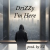 Drizzy - I'm Here