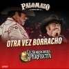 Palomazo Norteño、lalo mora、Eliseo Robles - Otra Vez Borracho (En Vivo)