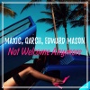 Maxic、Qarcii、Edward Mason - Not Welcome Anymore