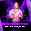 Mc França 10 - O Encontro (Explicit)