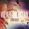We Are the Ocean - Young Heart