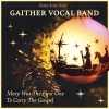 gaither vocal band - Mary Was The First One To Carry The Gospel
