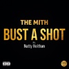 The Mith、Nutty Neithan - Bust A Shot (Explicit)