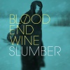 Blood End Wine - Slumber