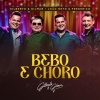 Gilberto E Gilmar、João Neto & Frederico - Bebo e Choro (Ao Vivo)