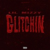 Lil Mizzy - Glitchin (Explicit)