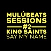 mulu、King Saints - Say My Name (MulúBeats Sessions #2)